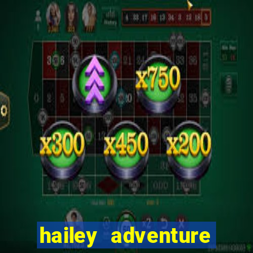 hailey adventure mod apk unlimited money